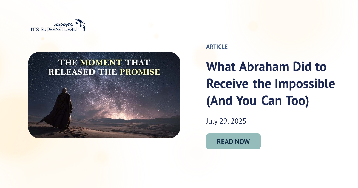 What Abraham Did to Receive the Impossible (And You Can Too)